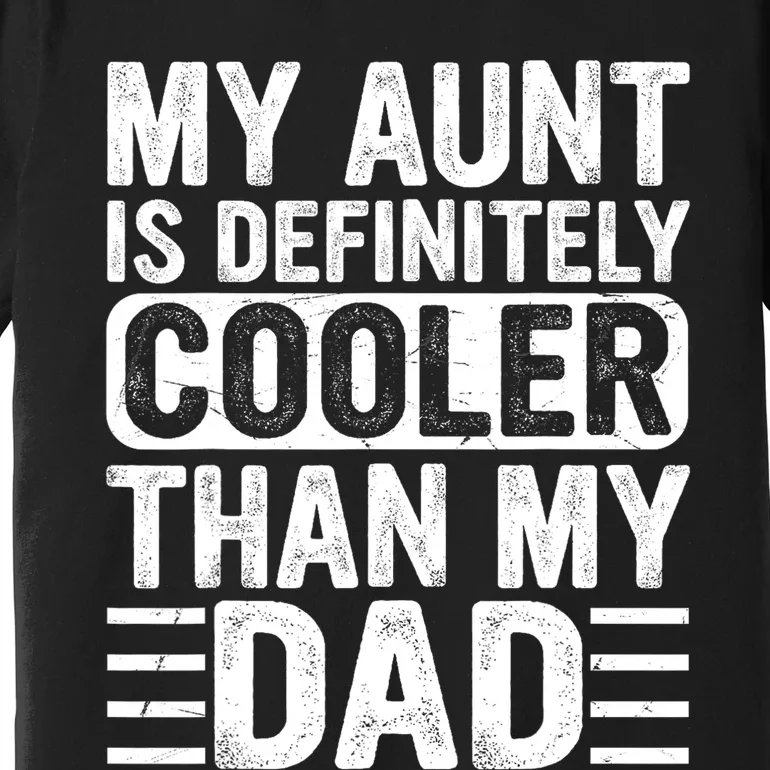 My Aunt Is Definitely Cooler Than My Dad Auntie Niece Nephew Premium T-Shirt