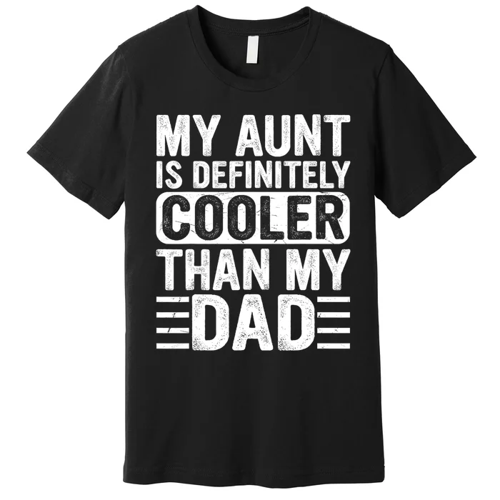 My Aunt Is Definitely Cooler Than My Dad Auntie Niece Nephew Premium T-Shirt