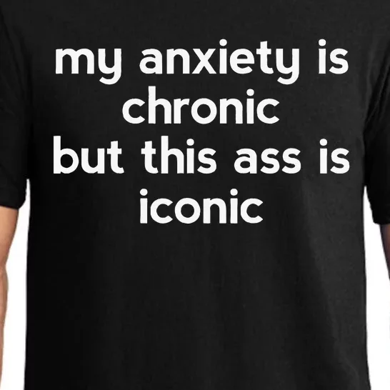 My Anxiety Is Chronic But This Ass Is Iconic Pajama Set