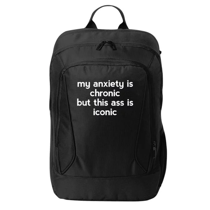 My Anxiety Is Chronic But This Ass Is Iconic City Backpack