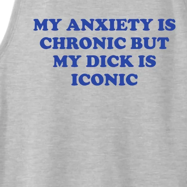 My Anxiety Is Chronic But My Dick Is Iconic Ladies Tri-Blend Wicking Tank