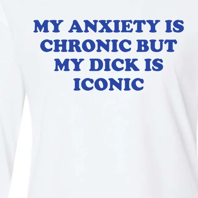 My Anxiety Is Chronic But My Dick Is Iconic Womens Cotton Relaxed Long Sleeve T-Shirt