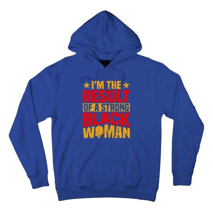 Melanin Afro I'm The Result Of A Strong Black Gift Hoodie