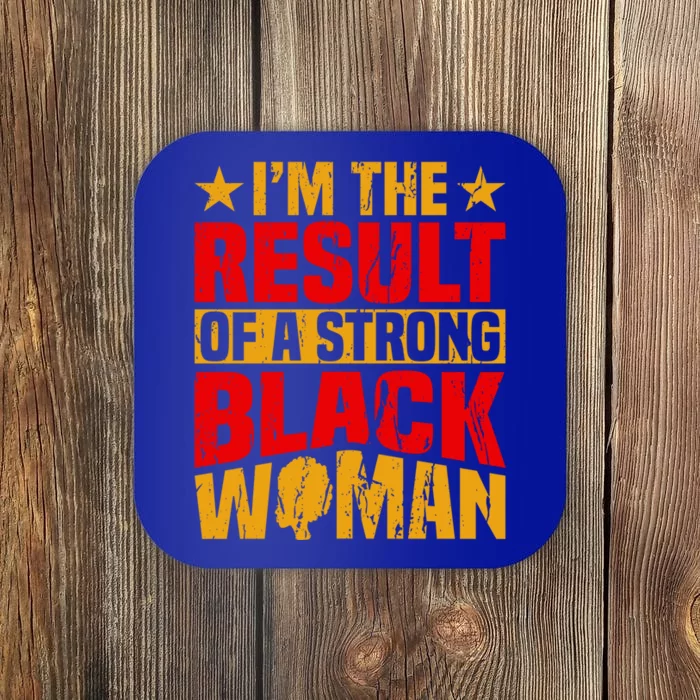 Melanin Afro I'm The Result Of A Strong Black Gift Coaster