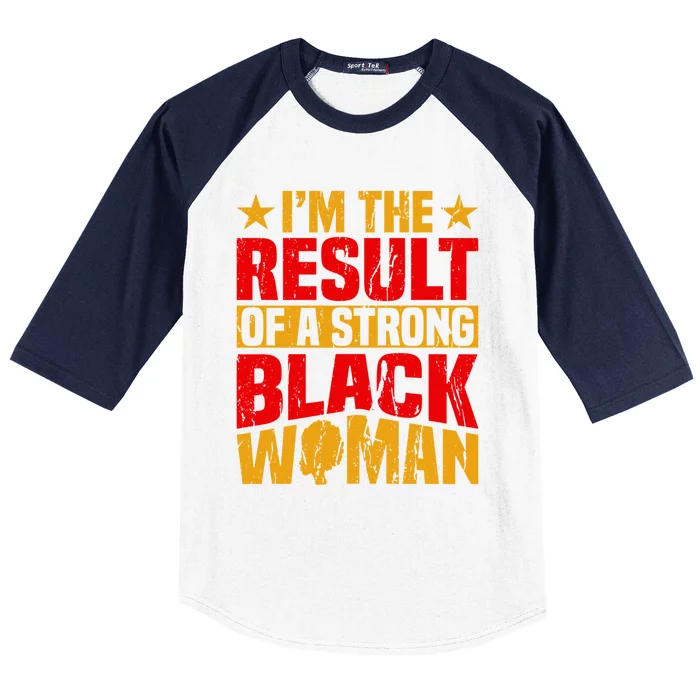 Melanin Afro I'm The Result Of A Strong Black Gift Baseball Sleeve Shirt