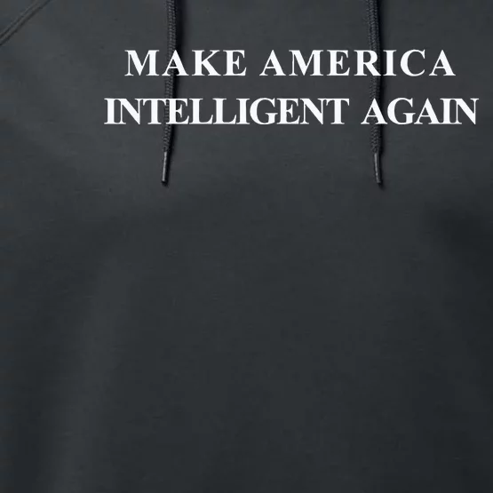 Make America Intelligent Again Democrat Liberal Performance Fleece Hoodie