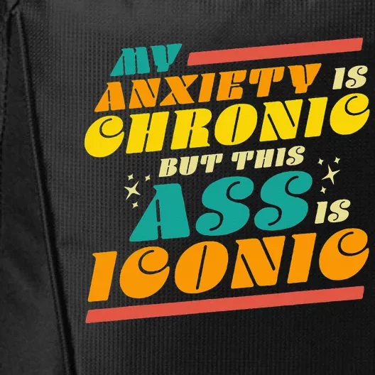 My Anxiety Is Chronic But This Ass Is Iconic Funny Gift City Backpack