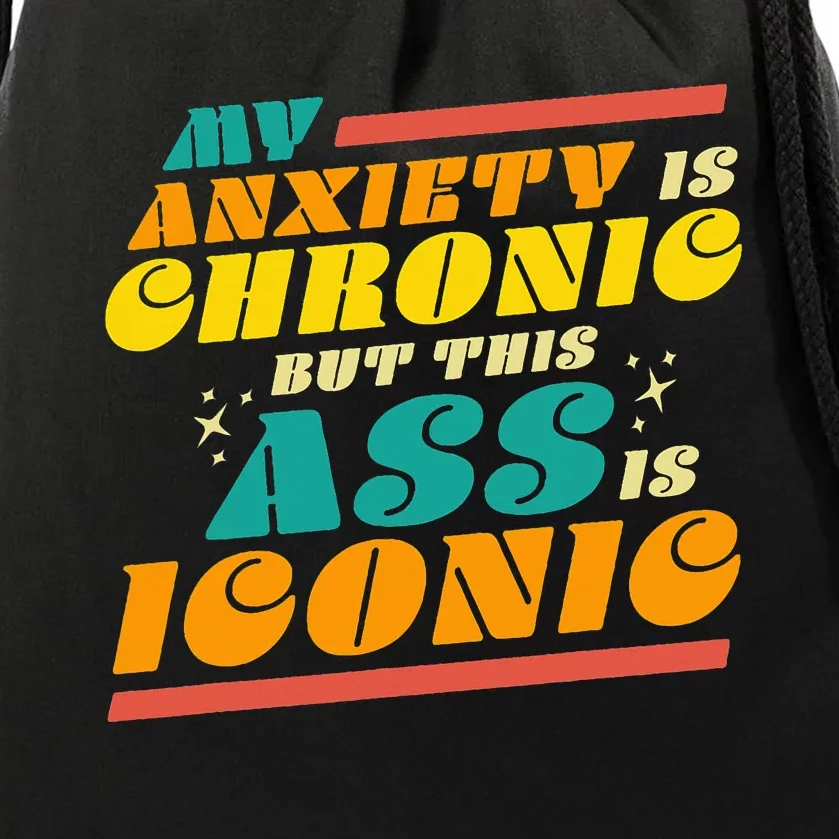 My Anxiety Is Chronic But This Ass Is Iconic Funny Gift Drawstring Bag