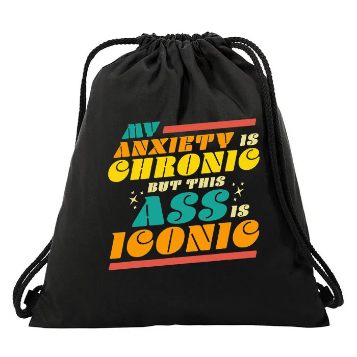 My Anxiety Is Chronic But This Ass Is Iconic Funny Gift Drawstring Bag