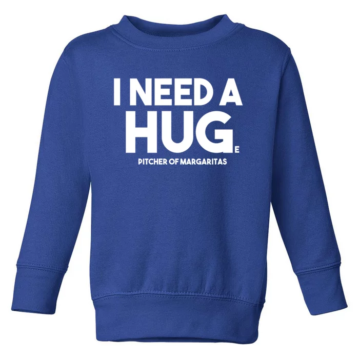 Margarita Alcohol Ing I Need A Huge Pitcher Margaritas Gift Toddler Sweatshirt