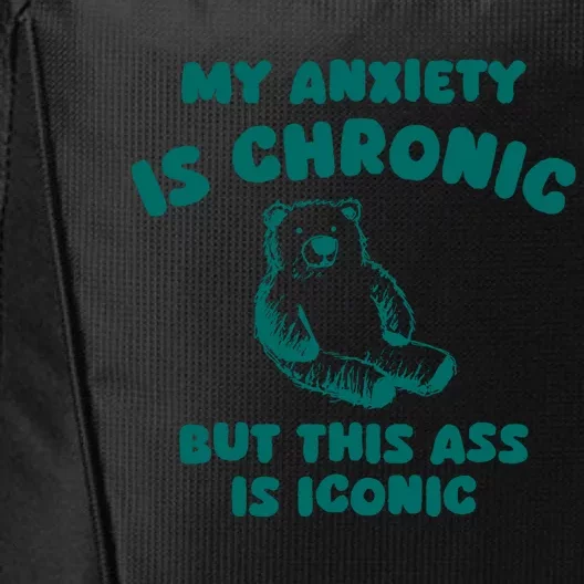 My Anxiety Is Chronic But This Ass Is Iconic City Backpack