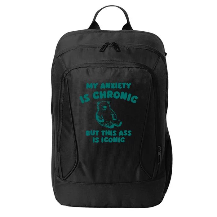 My Anxiety Is Chronic But This Ass Is Iconic City Backpack