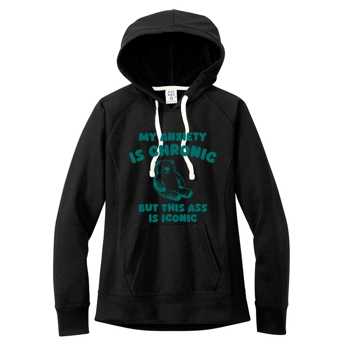 My Anxiety Is Chronic But This Ass Is Iconic Women's Fleece Hoodie