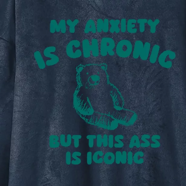 My Anxiety Is Chronic But This Ass Is Iconic Hooded Wearable Blanket