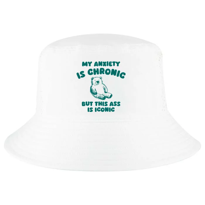 My Anxiety Is Chronic But This Ass Is Iconic Cool Comfort Performance Bucket Hat