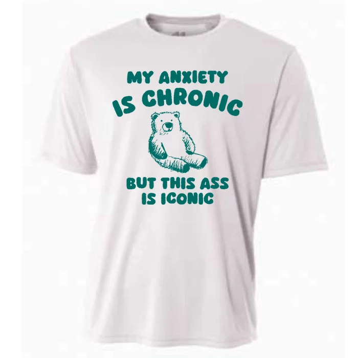 My Anxiety Is Chronic But This Ass Is Iconic Cooling Performance Crew T-Shirt