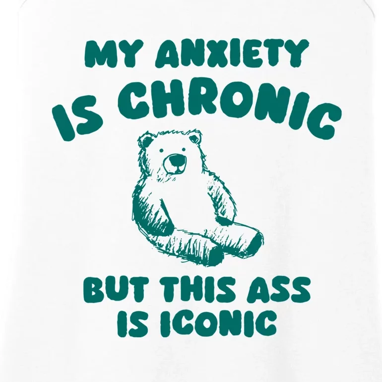 My Anxiety Is Chronic But This Ass Is Iconic Ladies Essential Tank