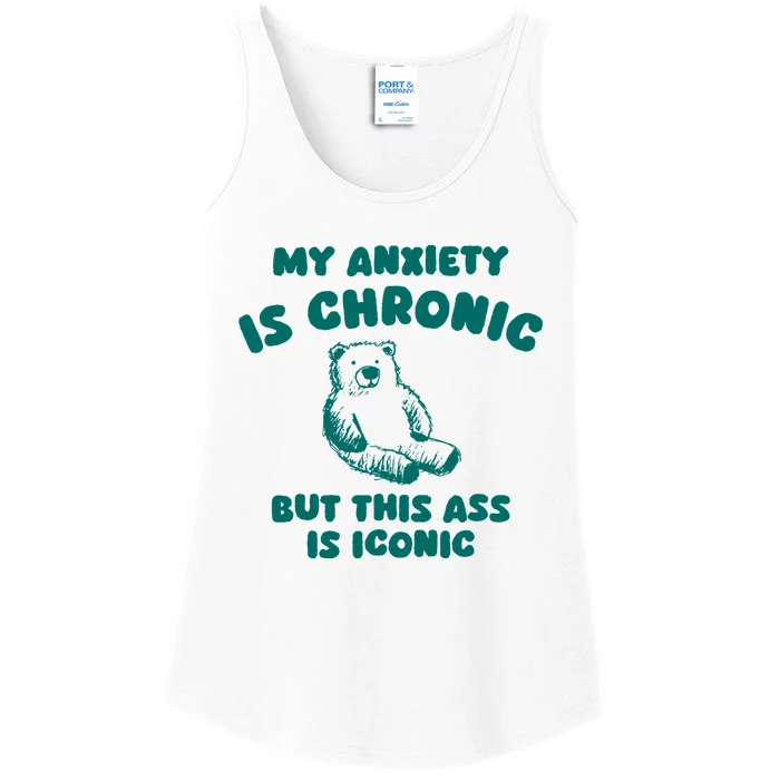 My Anxiety Is Chronic But This Ass Is Iconic Ladies Essential Tank