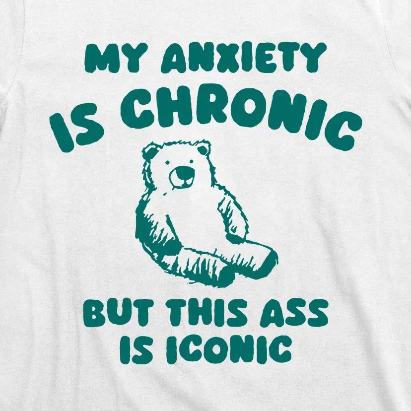 My Anxiety Is Chronic T-Shirt