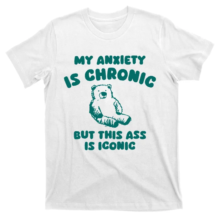 My Anxiety Is Chronic T-Shirt