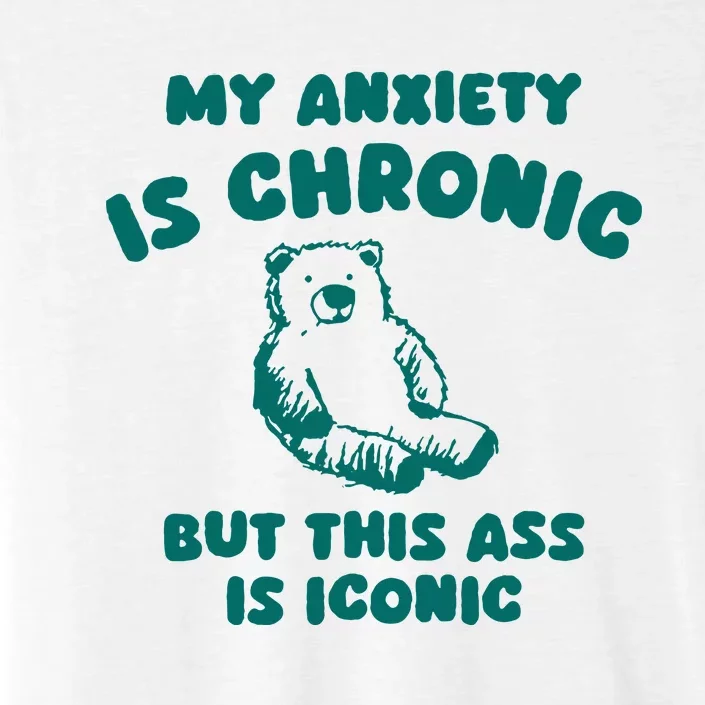 My Anxiety Is Chronic ChromaSoft Performance T-Shirt