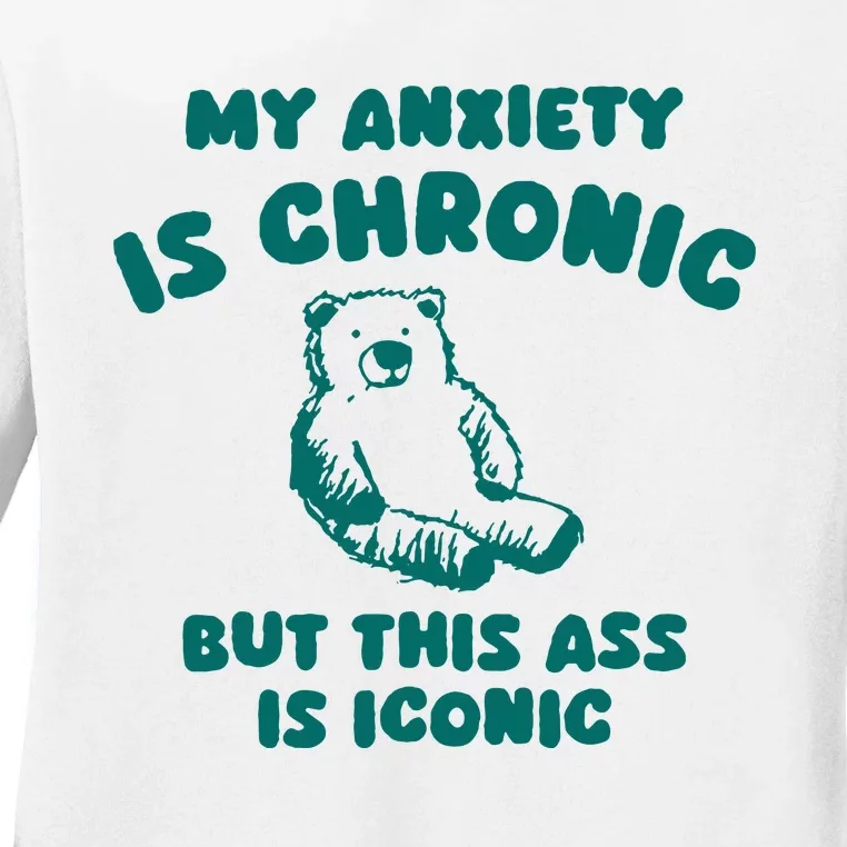 My Anxiety Is Chronic Ladies Long Sleeve Shirt