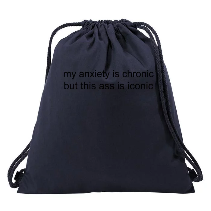 My Anxiety Is Chronic But This Ass Is Iconic Drawstring Bag