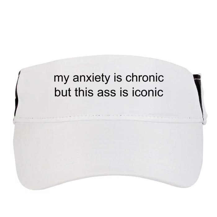 My Anxiety Is Chronic But This Ass Is Iconic Adult Drive Performance Visor