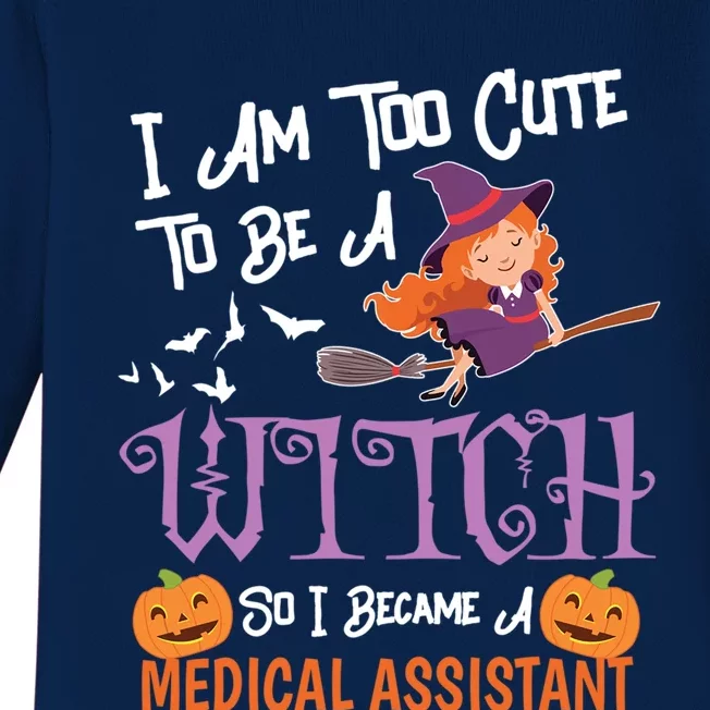 Medical Assistant I Am Too Cute To Be A Witch Costume Cool Gift Funny Gift Baby Long Sleeve Bodysuit