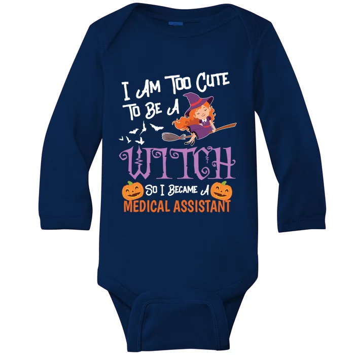 Medical Assistant I Am Too Cute To Be A Witch Costume Cool Gift Funny Gift Baby Long Sleeve Bodysuit