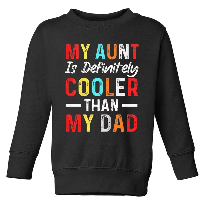 My Aunt Is Definitely Cooler Than My Dad Funny Saying Quote Toddler Sweatshirt