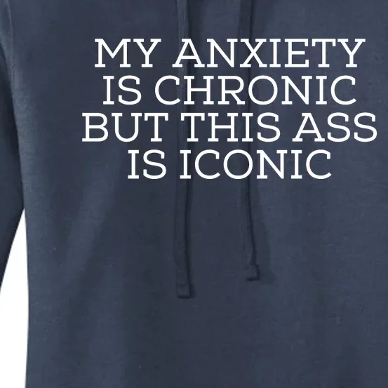 My Anxiety Is Chronic But This Ass Is Iconic Women's Pullover Hoodie