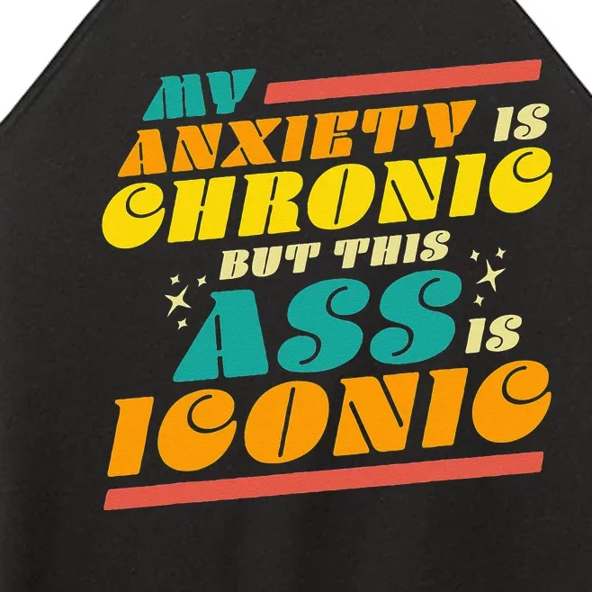 My Anxiety Is Chronic But This Ass Is Iconic Funny Gift Women’s Perfect Tri Rocker Tank