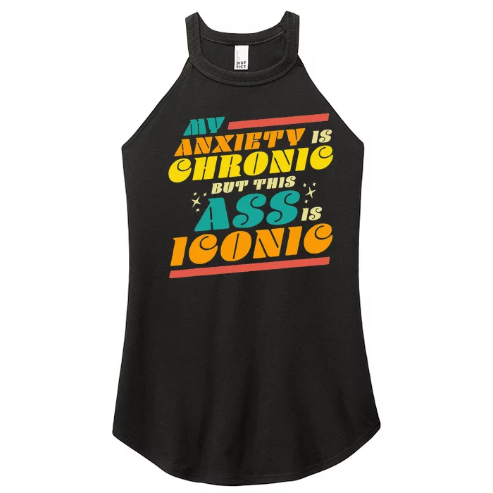 My Anxiety Is Chronic But This Ass Is Iconic Funny Gift Women’s Perfect Tri Rocker Tank