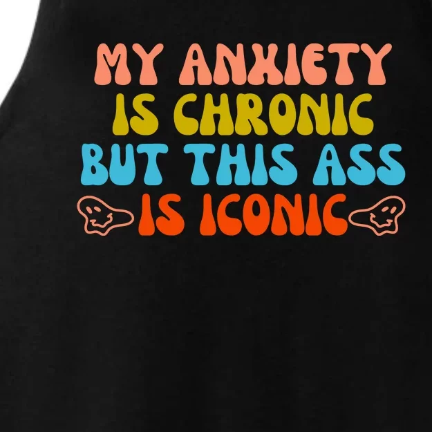 My Anxiety Is Chronic But This Ass Is Iconic Ladies Tri-Blend Wicking Tank