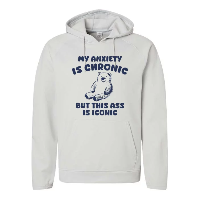 My Anxiety Is Chronic But This Ass Is Iconic Performance Fleece Hoodie