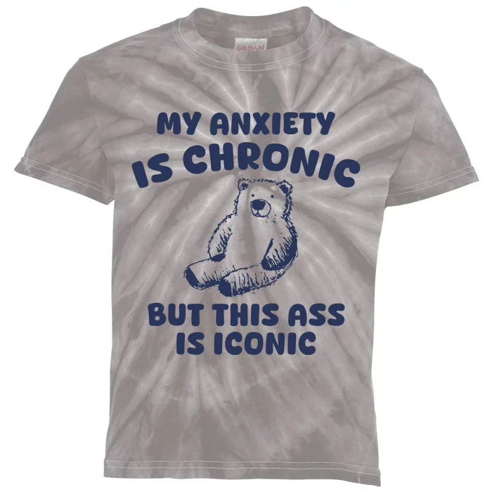 My Anxiety Is Chronic But This Ass Is Iconic Kids Tie-Dye T-Shirt