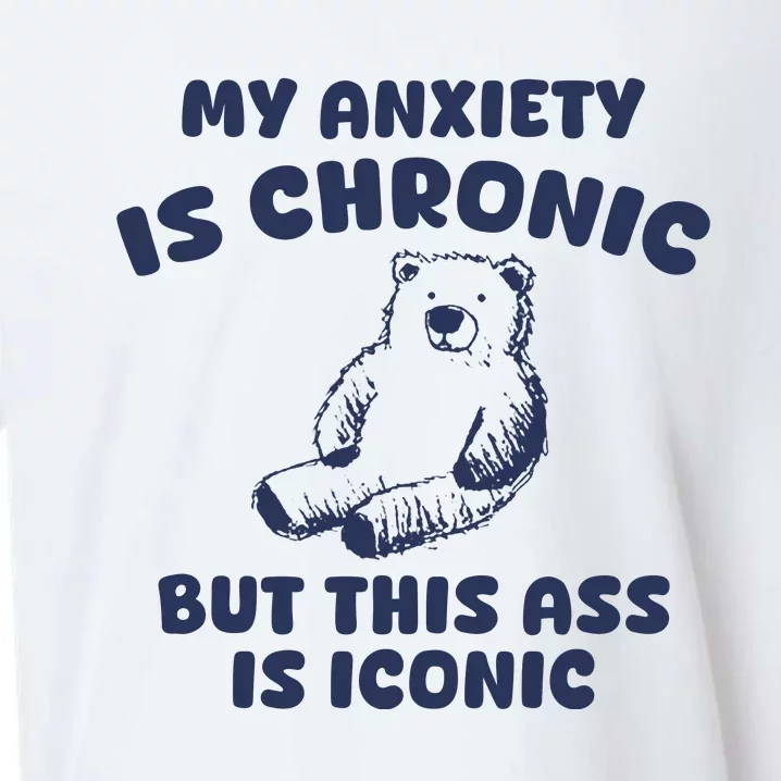 My Anxiety Is Chronic But This Ass Is Iconic Sueded Cloud Jersey T-Shirt