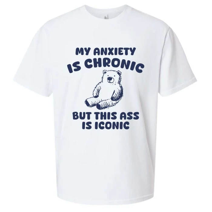 My Anxiety Is Chronic But This Ass Is Iconic Sueded Cloud Jersey T-Shirt