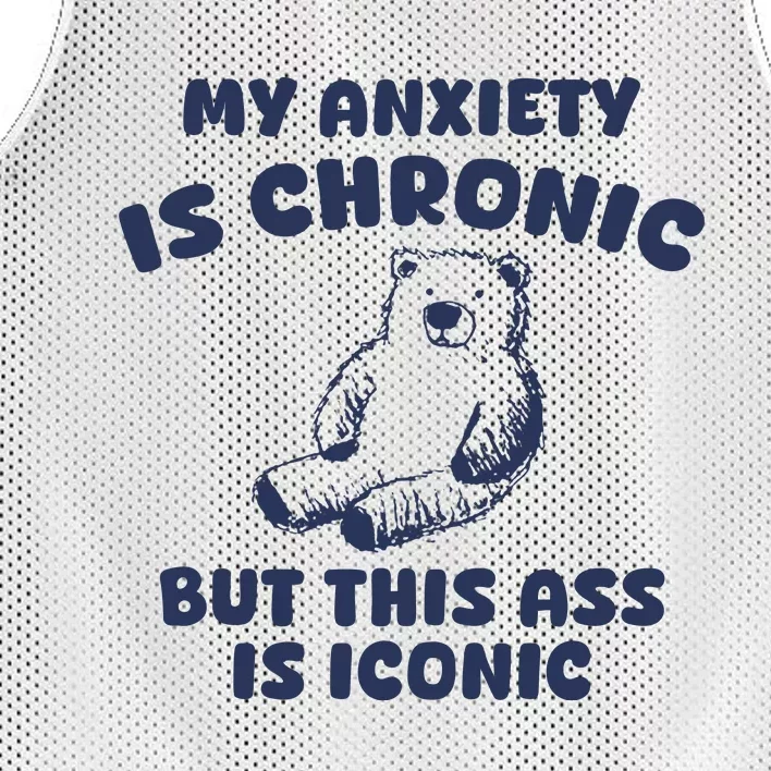 My Anxiety Is Chronic But This Ass Is Iconic Mesh Reversible Basketball Jersey Tank