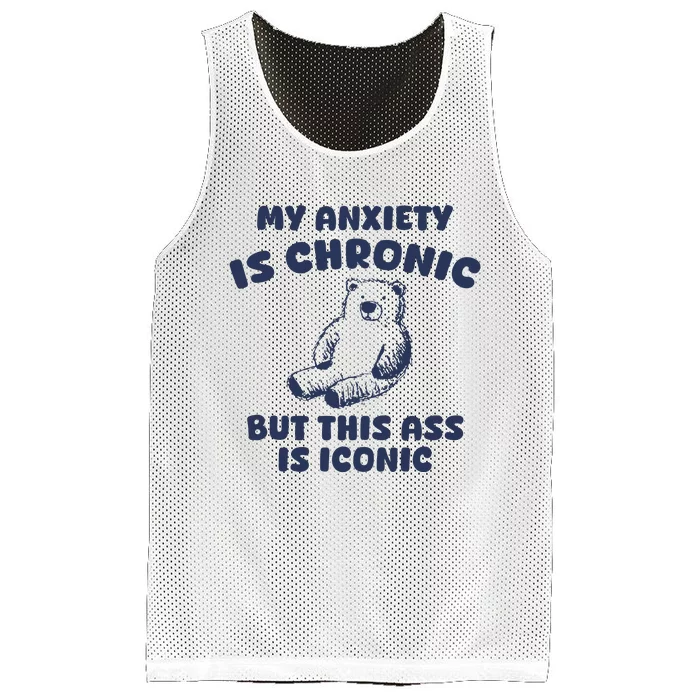 My Anxiety Is Chronic But This Ass Is Iconic Mesh Reversible Basketball Jersey Tank