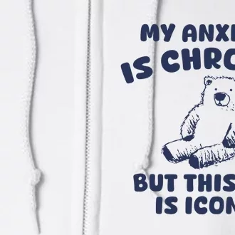 My Anxiety Is Chronic But This Ass Is Iconic Full Zip Hoodie