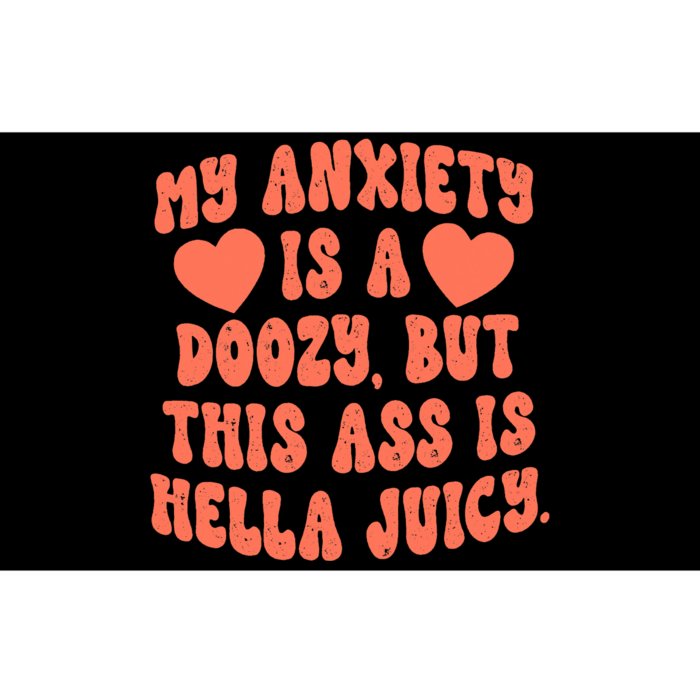 My Anxiety is a Doozy But This Ass is Hella Juicy Funny Bumper Sticker