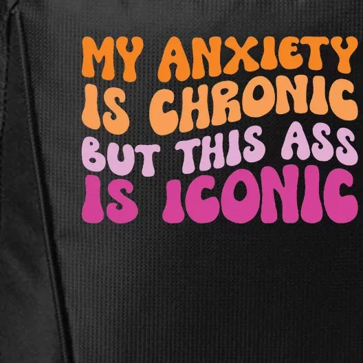 My Anxiety Is Chronic But This Ass Is Iconic City Backpack