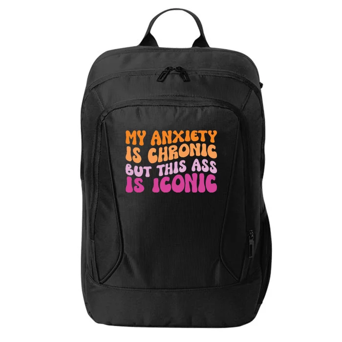 My Anxiety Is Chronic But This Ass Is Iconic City Backpack