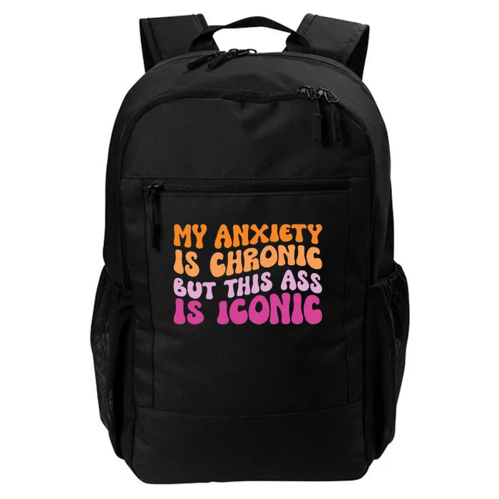 My Anxiety Is Chronic But This Ass Is Iconic Daily Commute Backpack