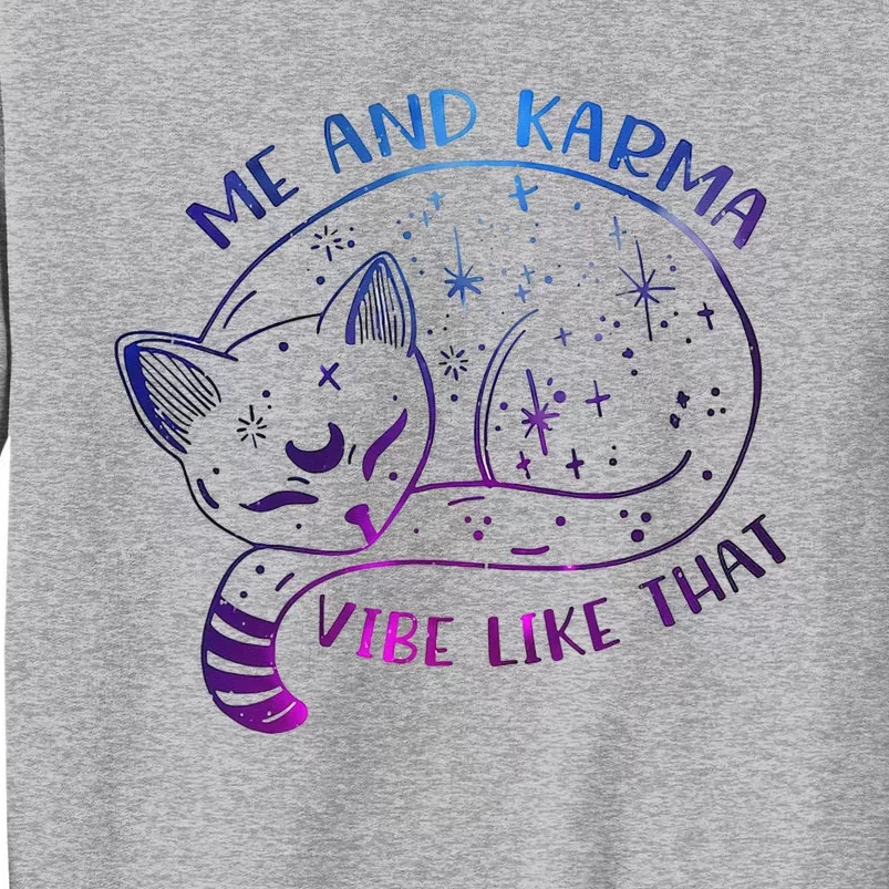 Me And Karma Vibe Like That Karma Is A Cat Purring In My Lap Tall Sweatshirt