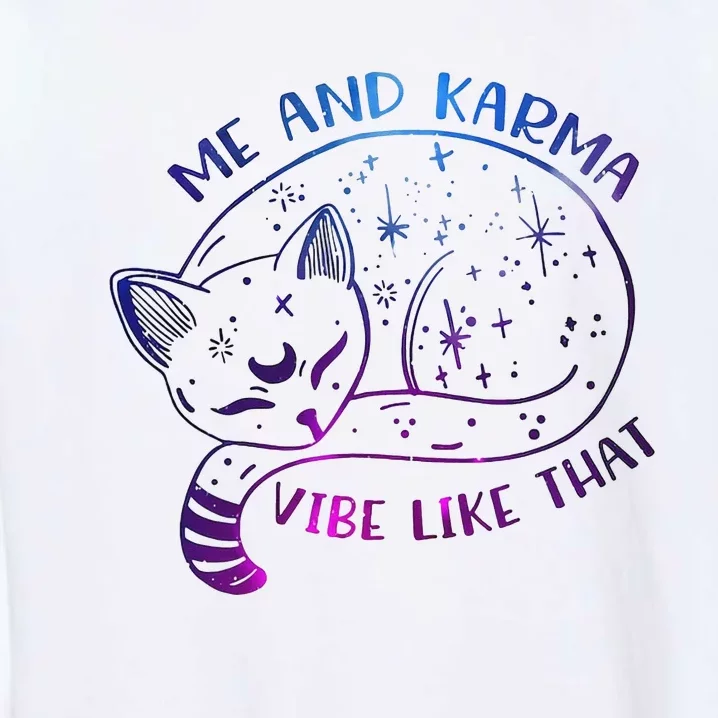 Me And Karma Vibe Like That Karma Is A Cat Purring In My Lap Garment-Dyed Sweatshirt