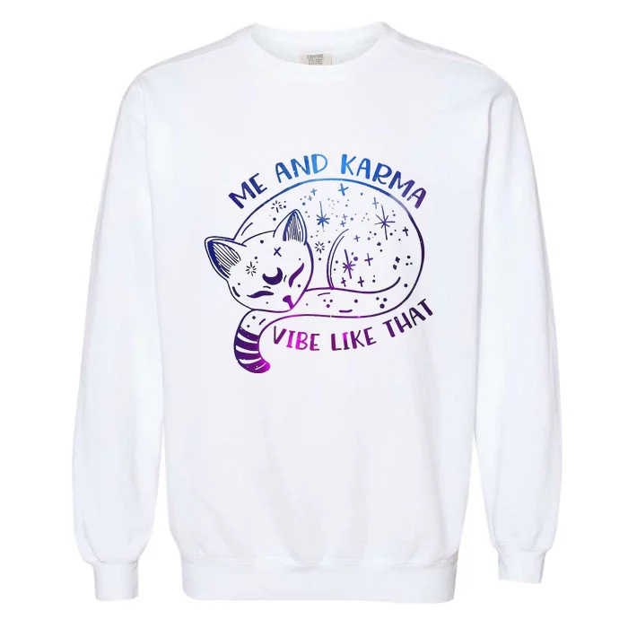 Me And Karma Vibe Like That Karma Is A Cat Purring In My Lap Garment-Dyed Sweatshirt