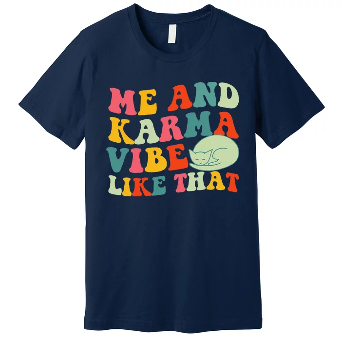 Me And Karma Vibe Like That Funny Groovy Cat Premium T-Shirt